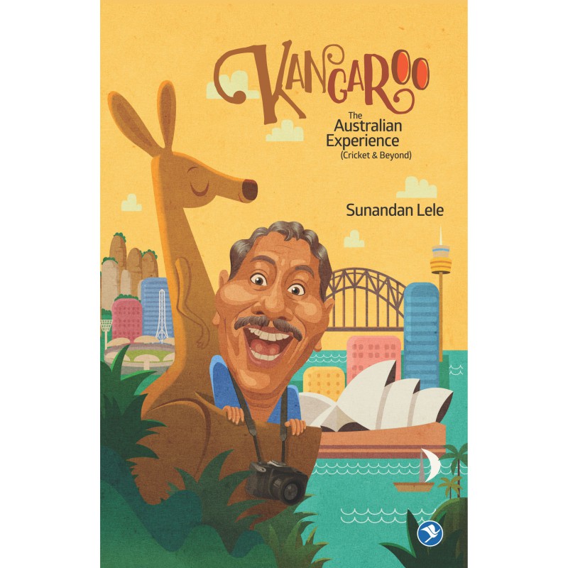 Kangaroo - The Australian Experience (Cricket & Beyond) by Sunandan Lele