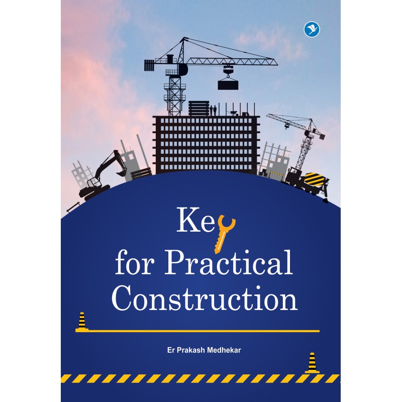 KEY FOR PRACTICAL CONSTRUCTION by Er. Prakash Medhekar