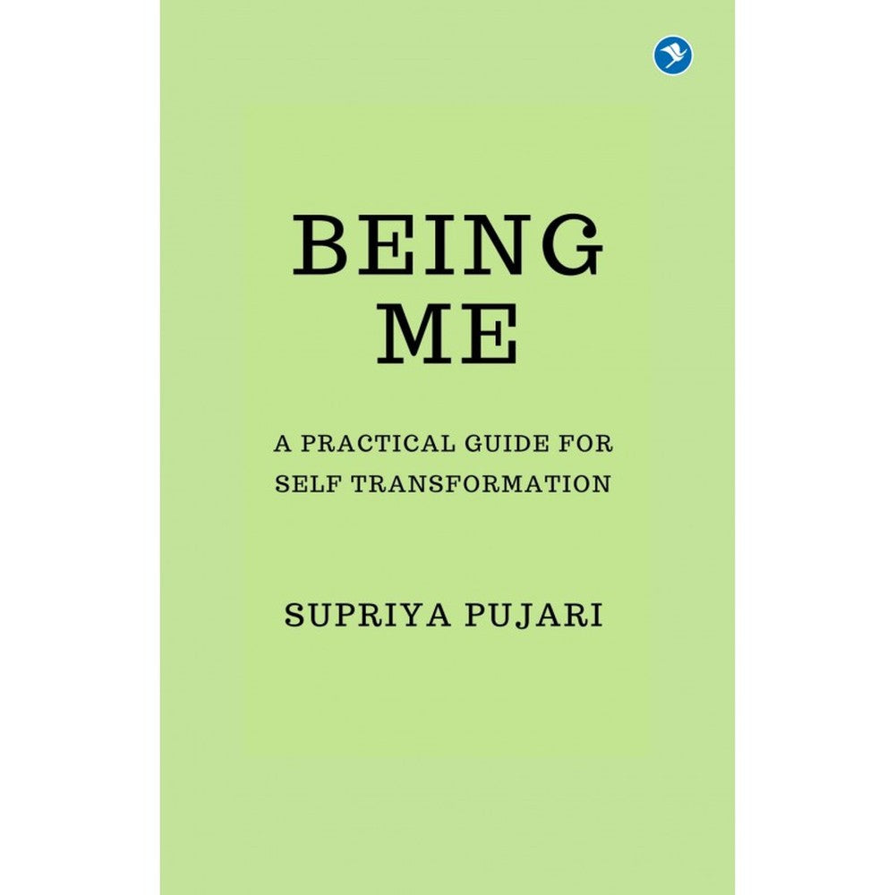 BEING ME: A Practical Guide for Self-Transformation by SUPRIYA PUJARI