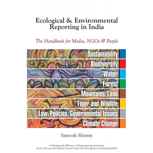Ecological & Environmental Reporting In India - The Handbook For Media Ngos & People by Santosh Shintre