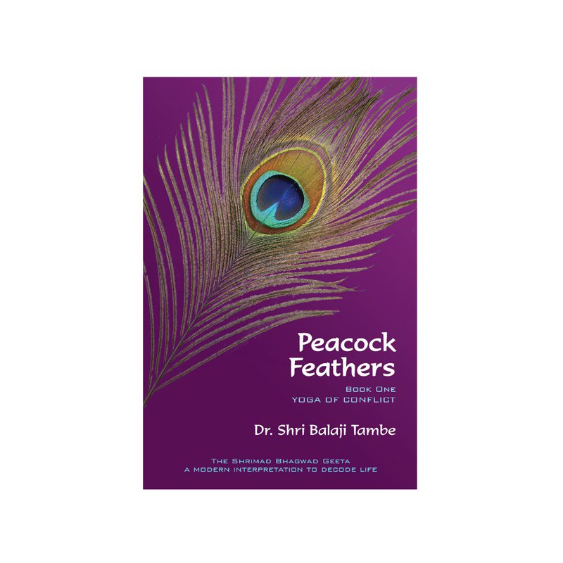 Peacock Feathers - Book One - Yoga Of Conflict - Dr. Shri Balaji Tambe by 