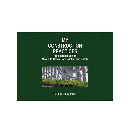 My Construction Practices - Now With Green Construction And Safety (Professional) (Hardcover) by Er. R B Chaphalkar