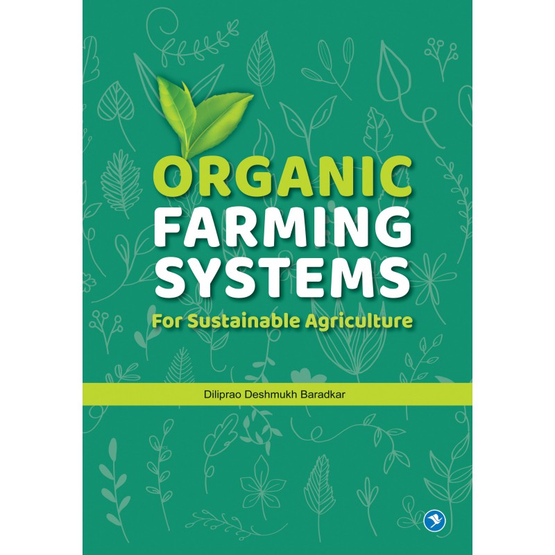 ORGANIC FARMING SYSTEMS FOR SUSTAINABLE AGRICULTURE by DILIPRAO DESHMUKH BARADKAR