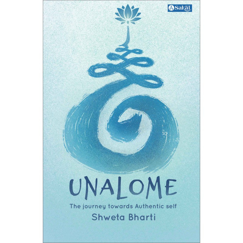 Unalome : The Journey towards Authentic Self by Shweta Bharti
