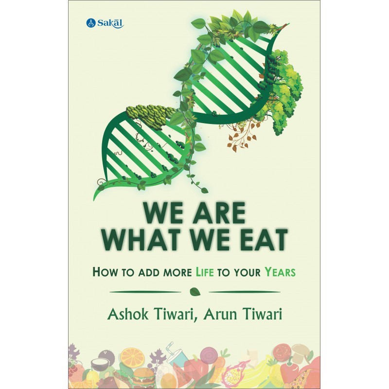 We Are What We eat by Ashok Tiwari, Arun Tiwari